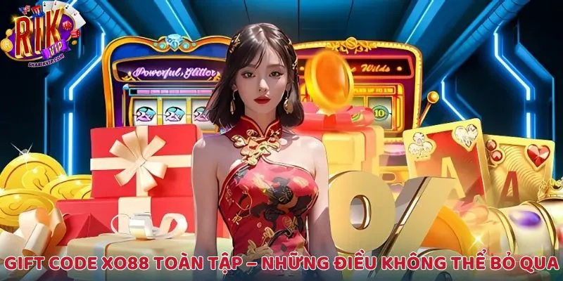 Gift code XO88 toàn tập – Những điều không thể bỏ qua
